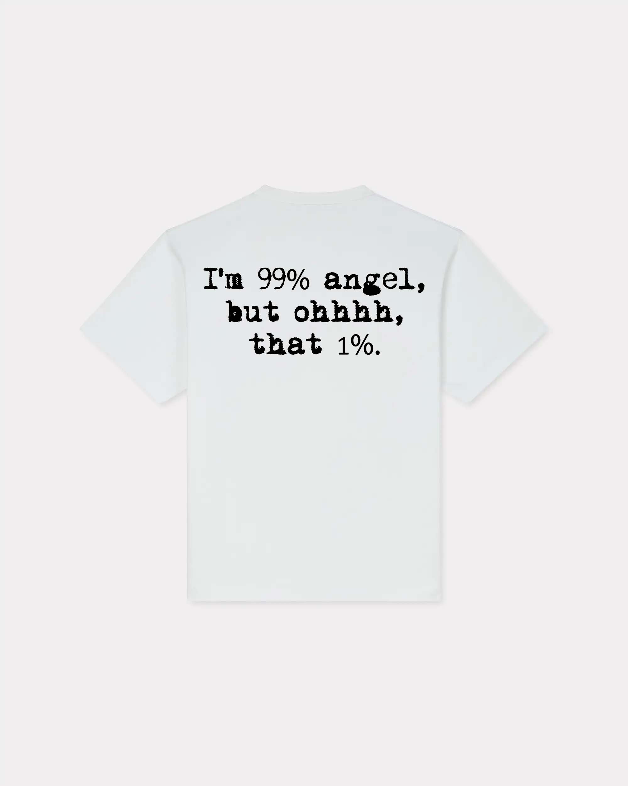 I'm 99% Angel, But Ohhh, That 1% T-shirt
