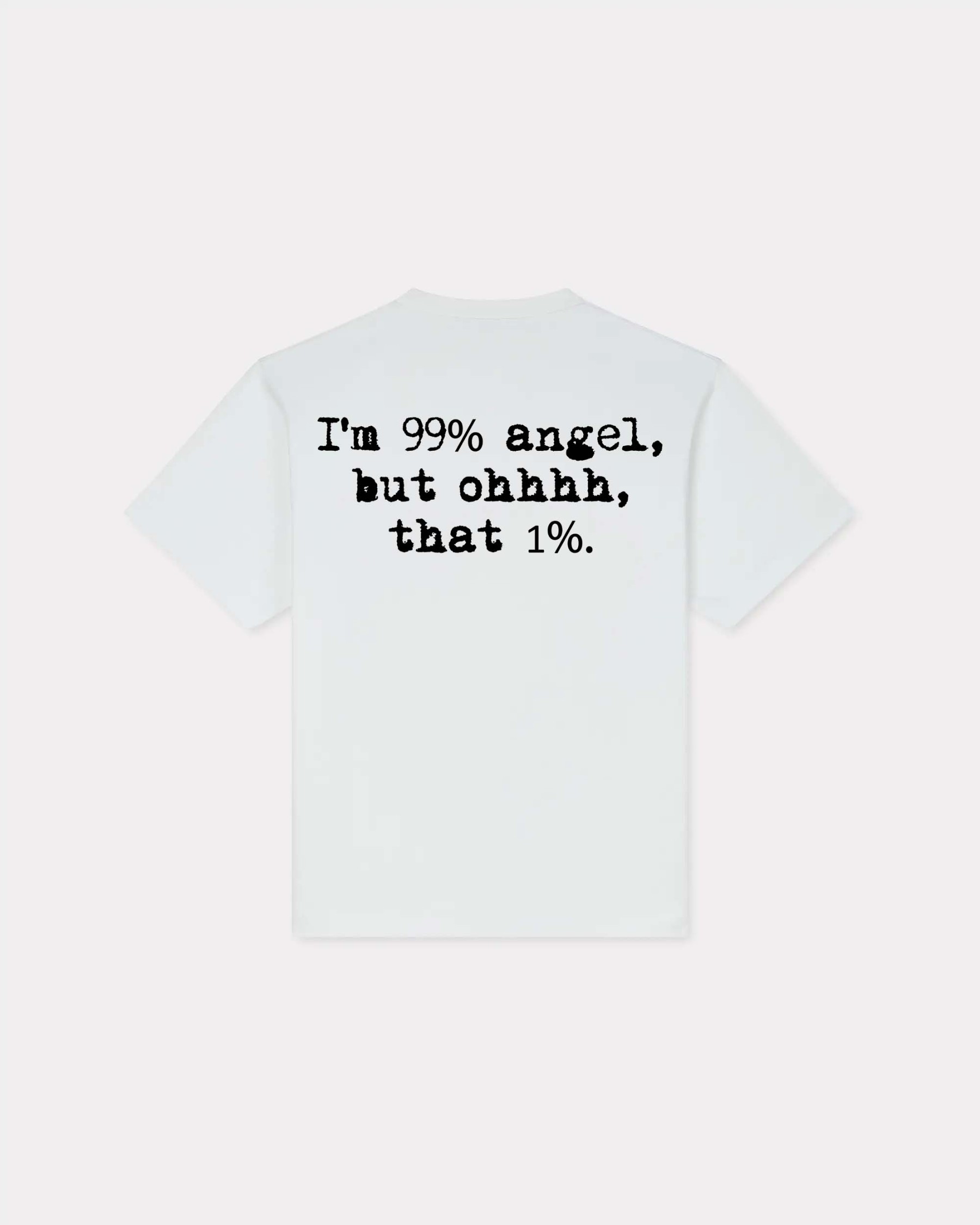 I'm 99% Angel, But Ohhh, That 1% T-shirt