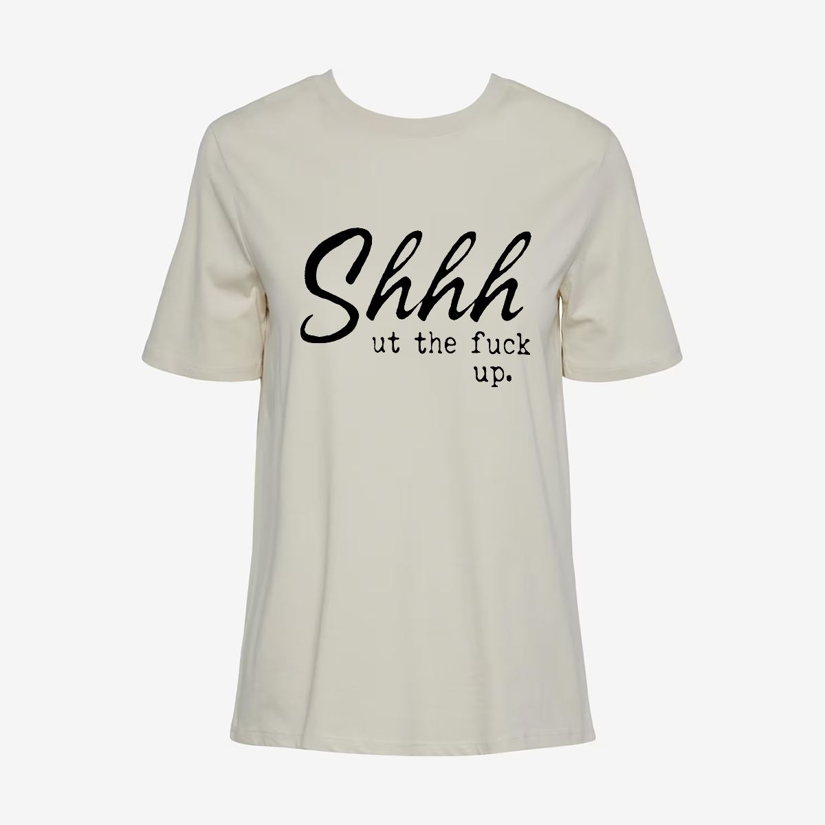 Shhhut The Fuck Up T-shirt