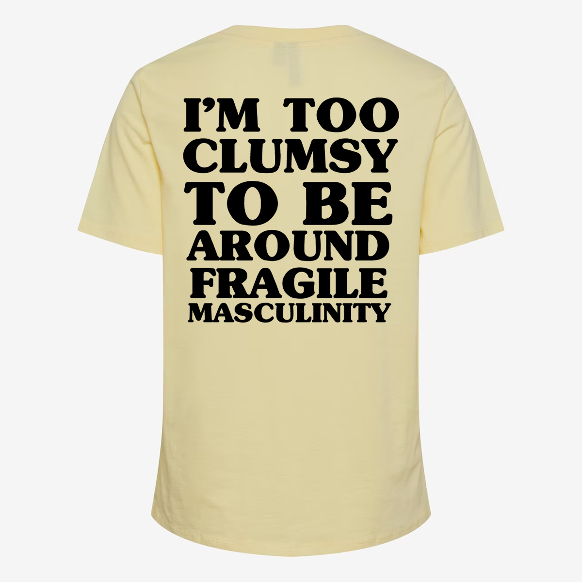 I'm Too Clumsy To Be Around Fragile Masculinity T-shirt