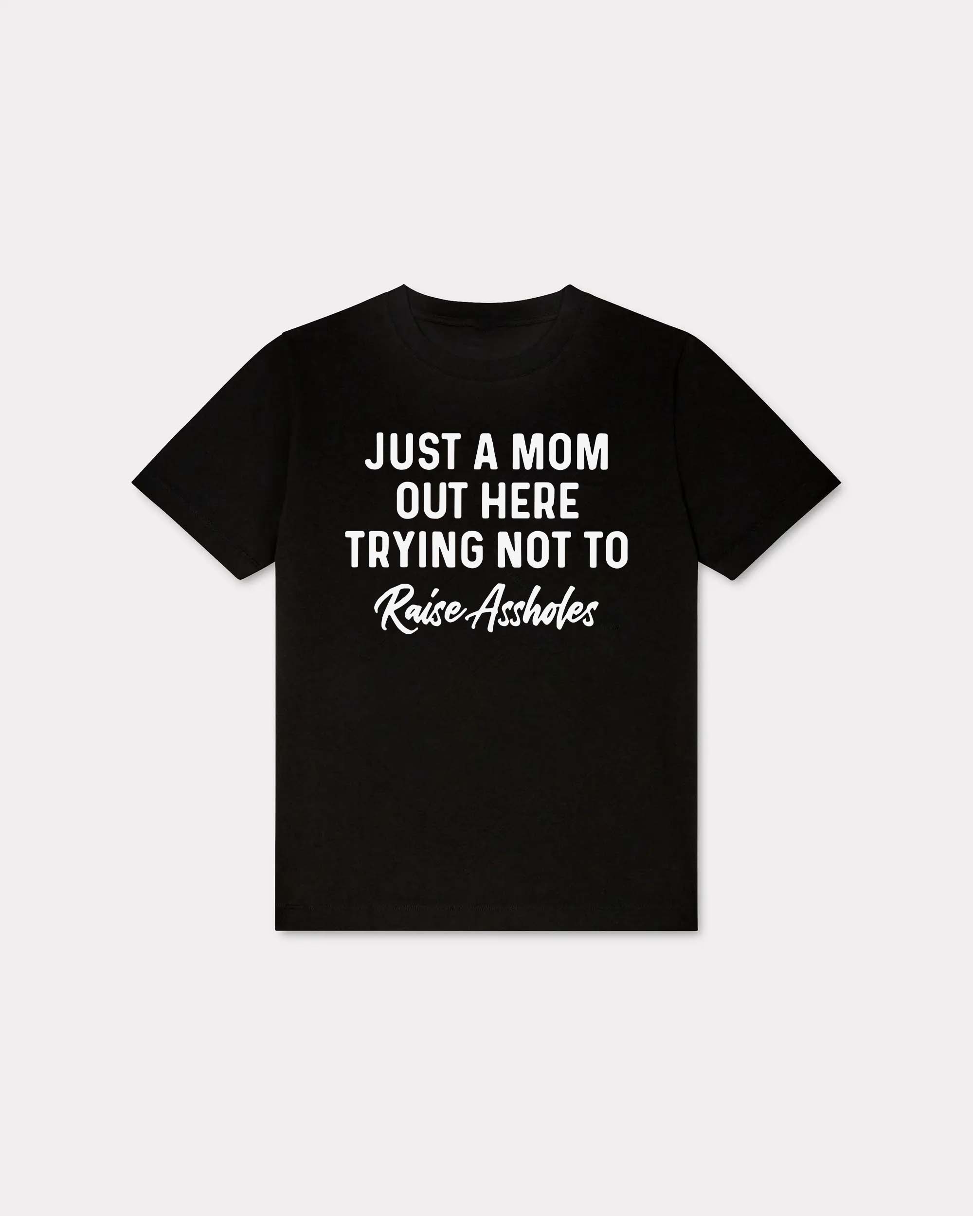 Just A Mom Out Here Trying Not To Raise Assholes Printed Women's T-shirt