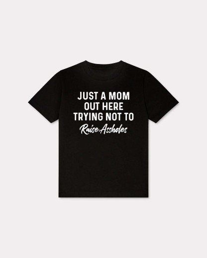 Just A Mom Out Here Trying Not To Raise Assholes Printed Women's T-shirt