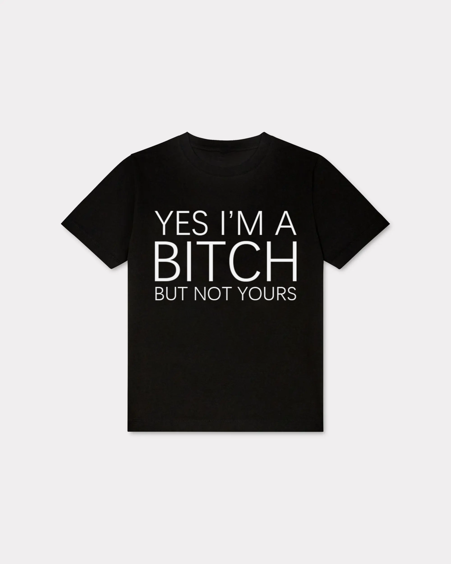 Yes I'm A Bitch But Not Yours T-shirt