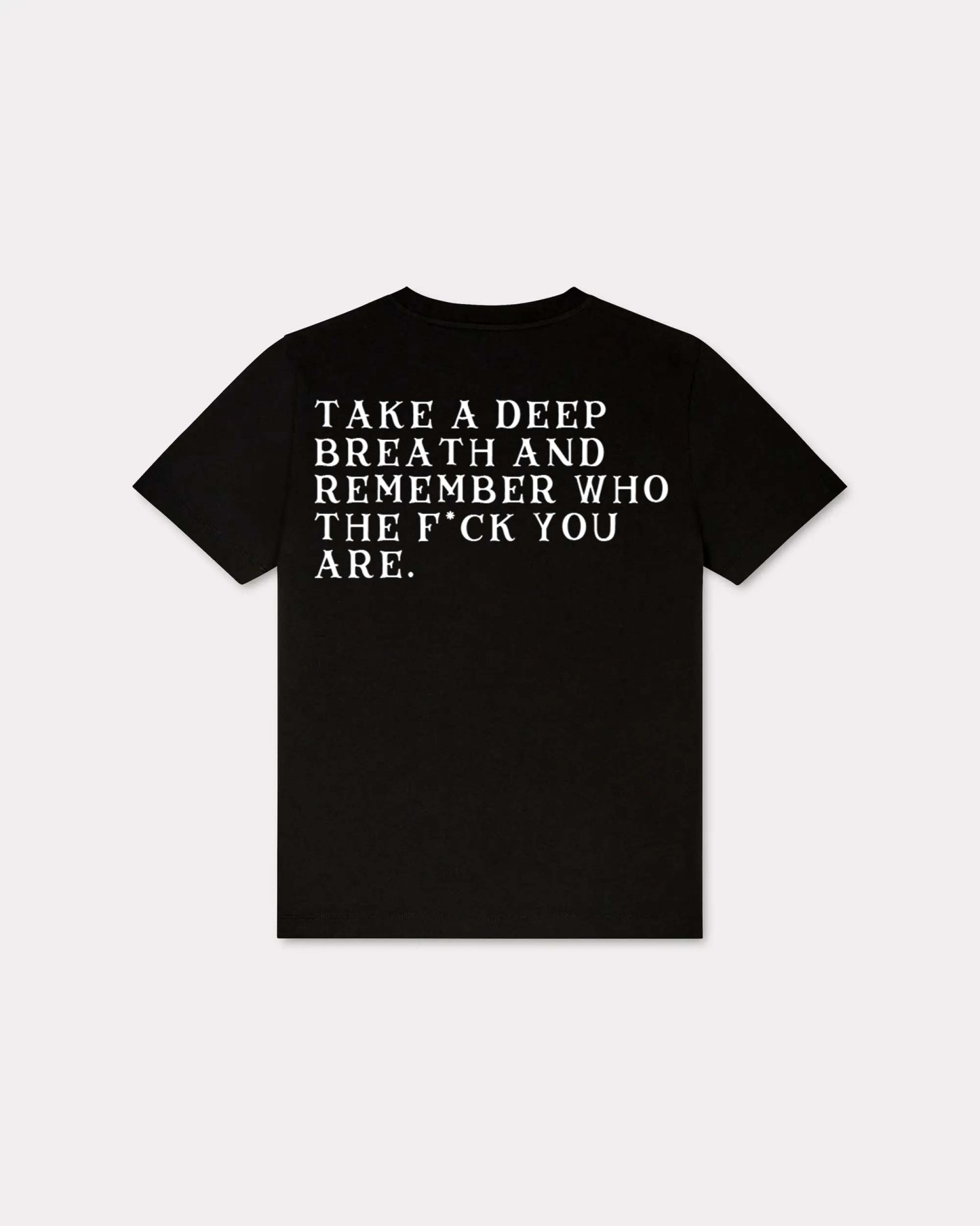 Take A Deep Breath And Remember Who Fuck You Are T-shirt