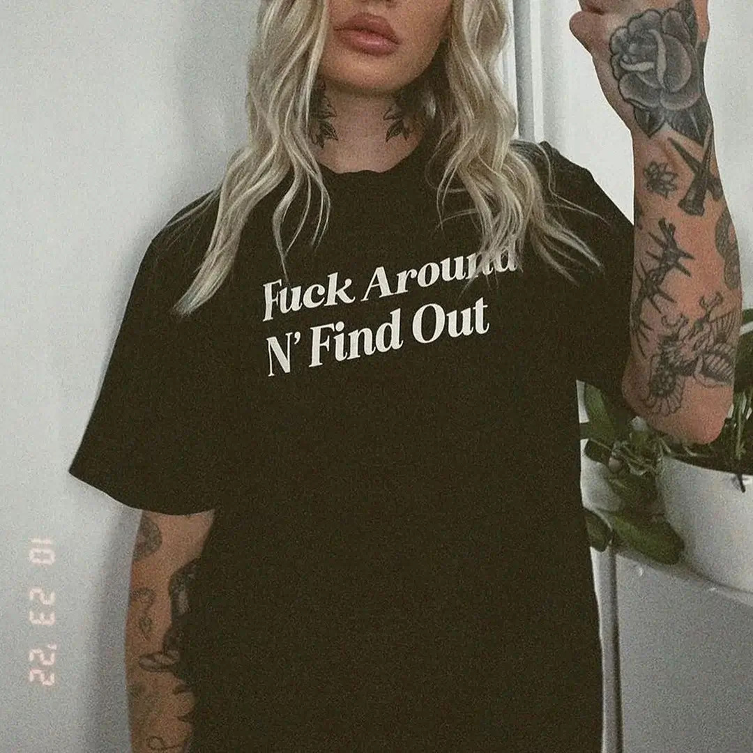 Fxxk Around N' Find Out T-shirt
