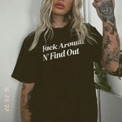 Fxxk Around N' Find Out T-shirt