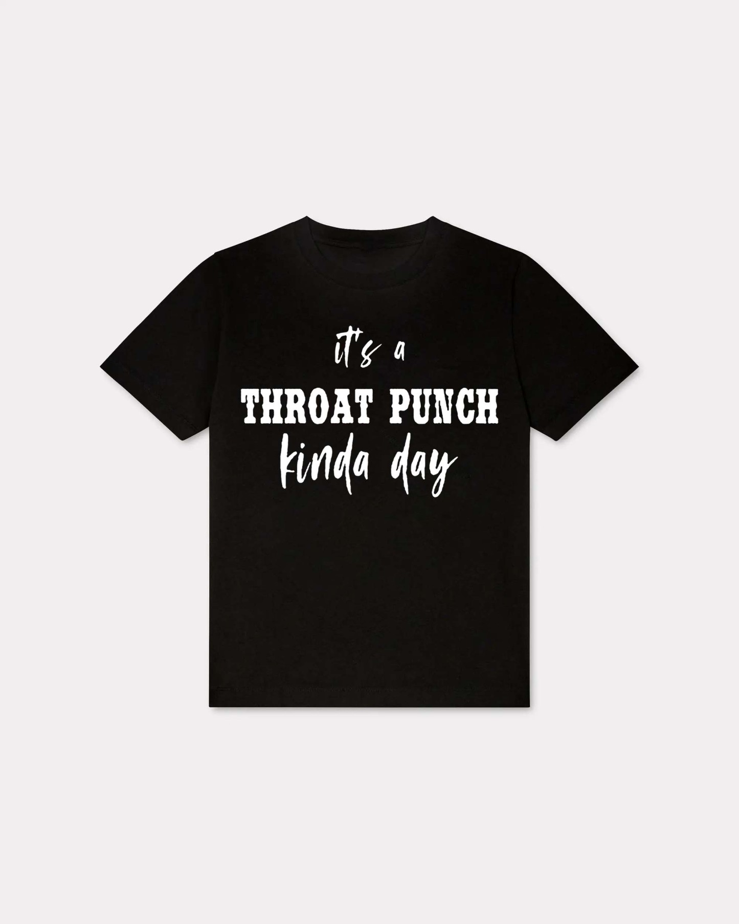It's A Throat Punch Kinda Day T-shirt