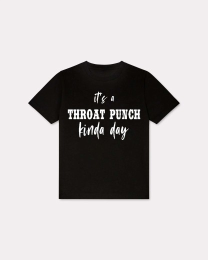 It's A Throat Punch Kinda Day T-shirt