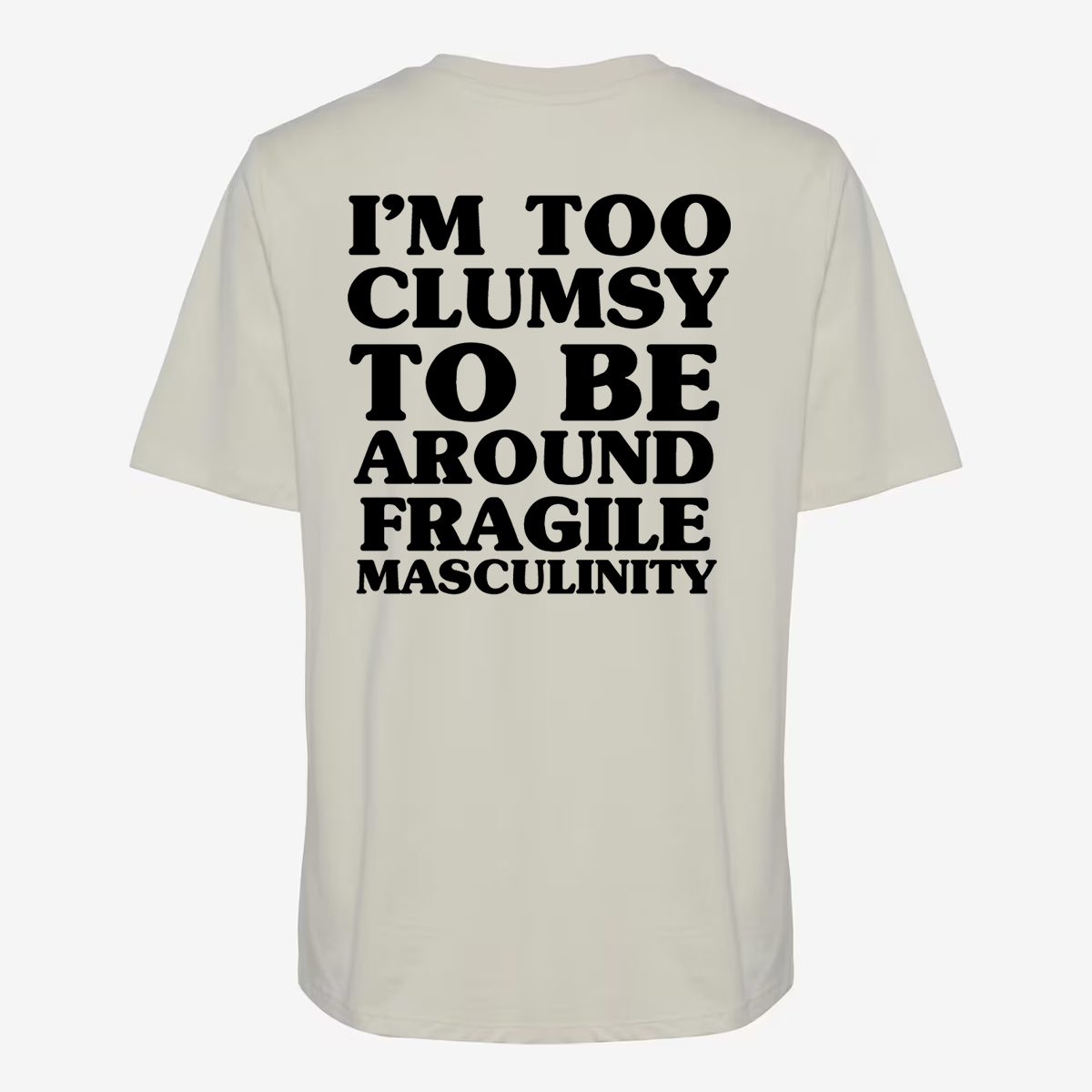 I'm Too Clumsy To Be Around Fragile Masculinity T-shirt