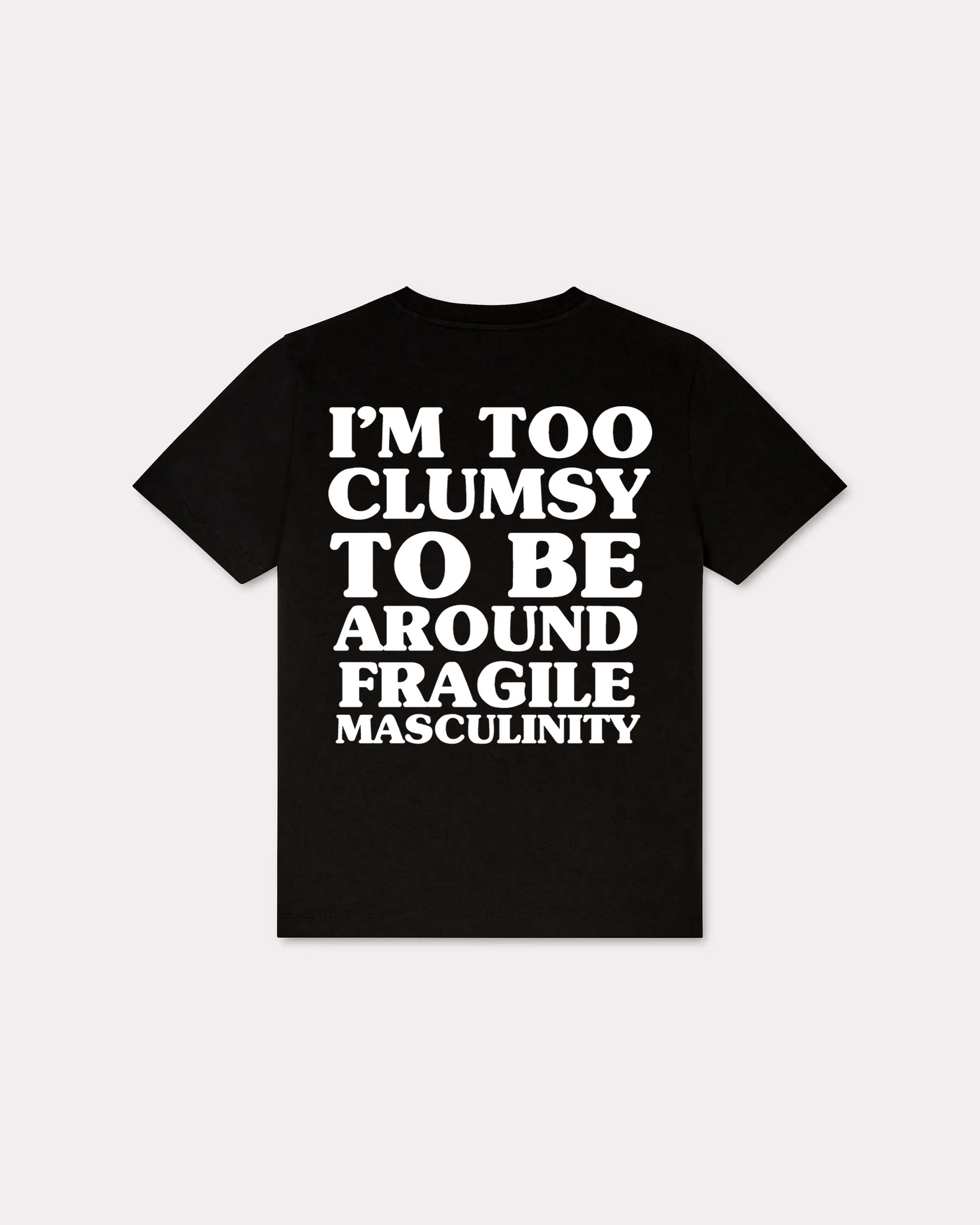 I'm Too Clumsy To Be Around Fragile Masculinity T-shirt
