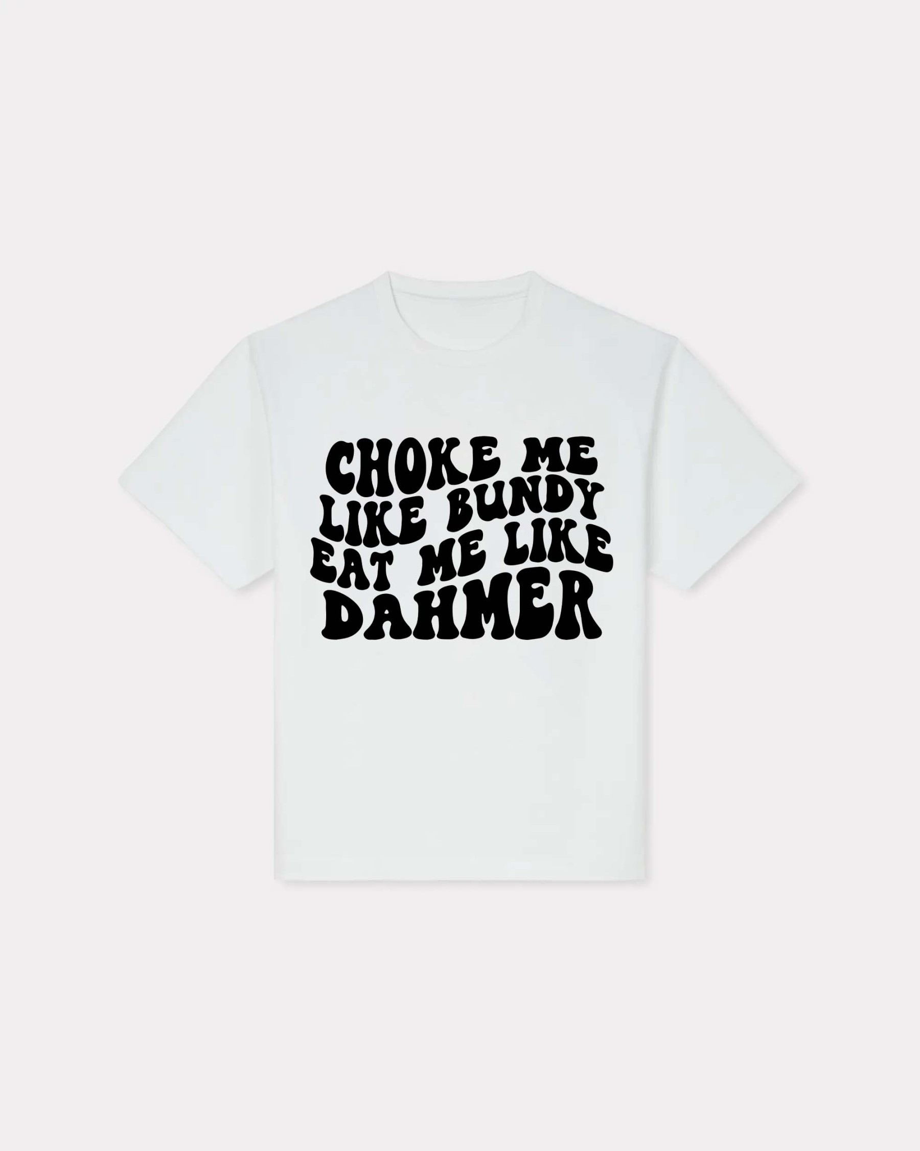 Choke Me Like Bundy T-shirt