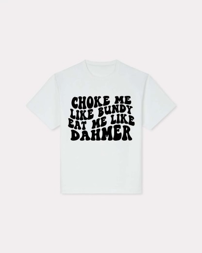 Choke Me Like Bundy T-shirt