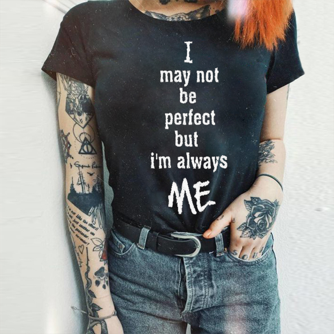 I May Not Be Prefect, But I'm Always Me T-shirt