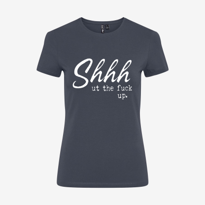 Shhhut The Fuck Up T-shirt