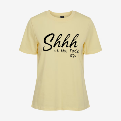 Shhhut The Fuck Up T-shirt