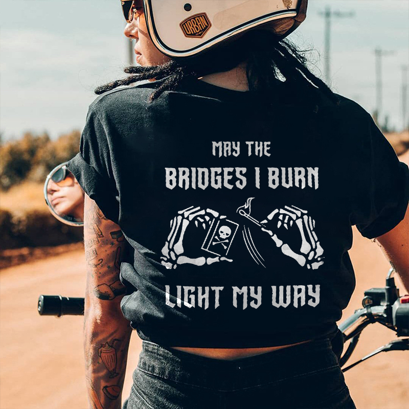 May The Bridges I Burn Light My Way Printed Women's T-shirt
