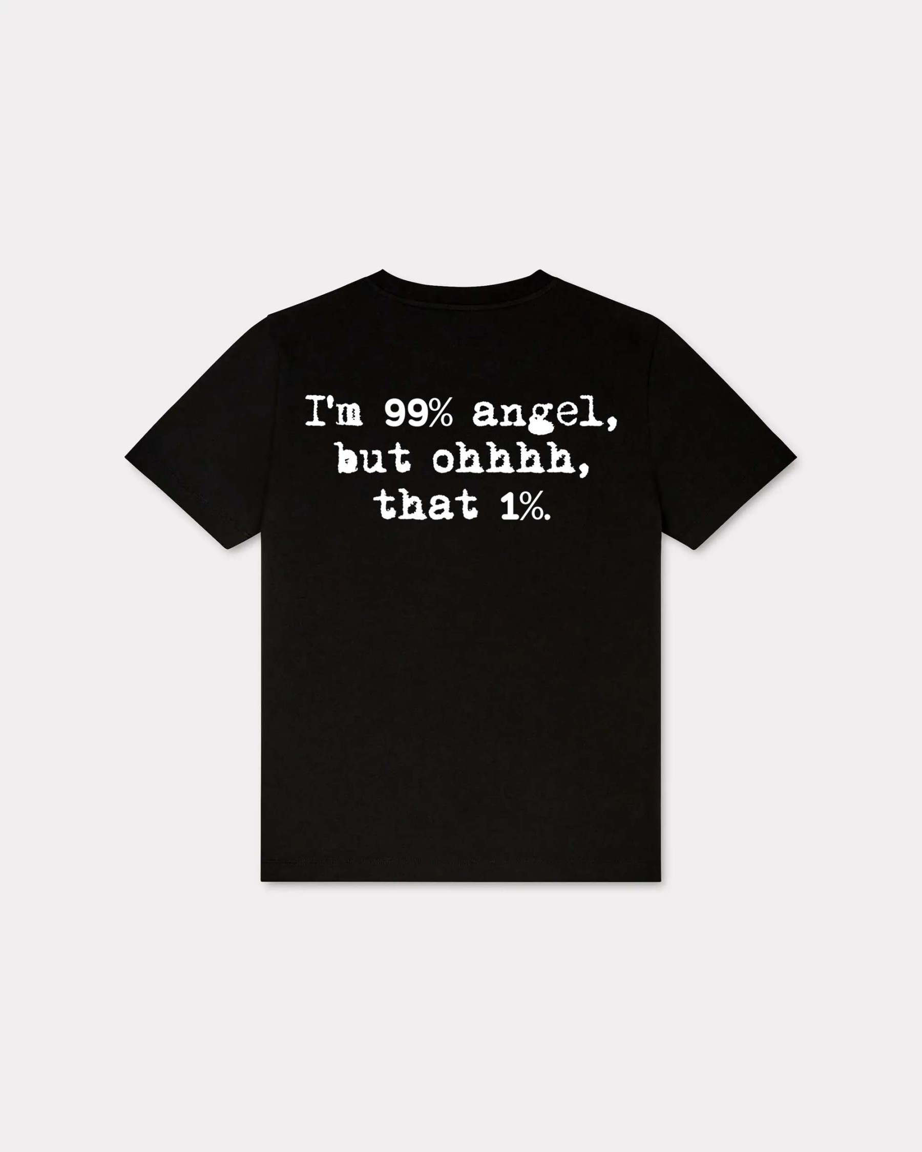 I'm 99% Angel, But Ohhh, That 1% T-shirt