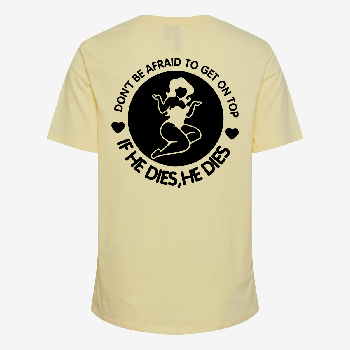 Don't Be Afraid To Get On Top If He Dies, He Dies T-shirt