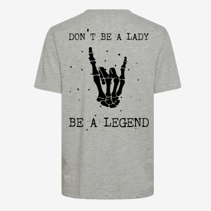 Don't Be A Lady Be A Legend T-shirt