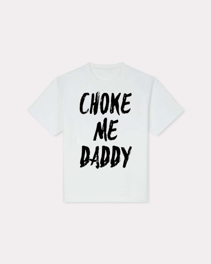 Choke Me Daddy T-shirt