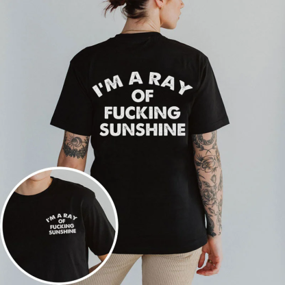 I'm A Ray Of Fucking Sunshine T-shirt