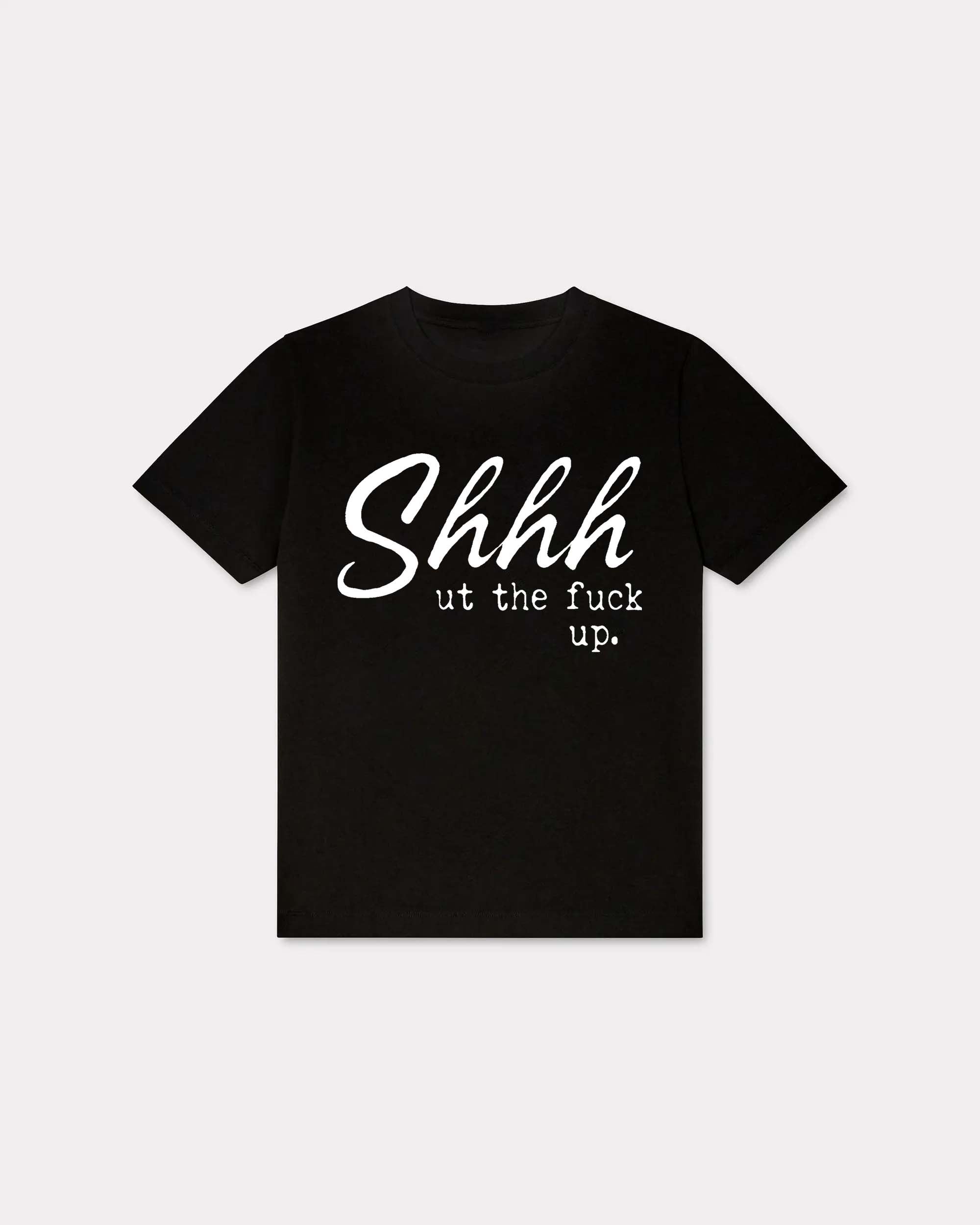 Shhhut The Fuck Up T-shirt