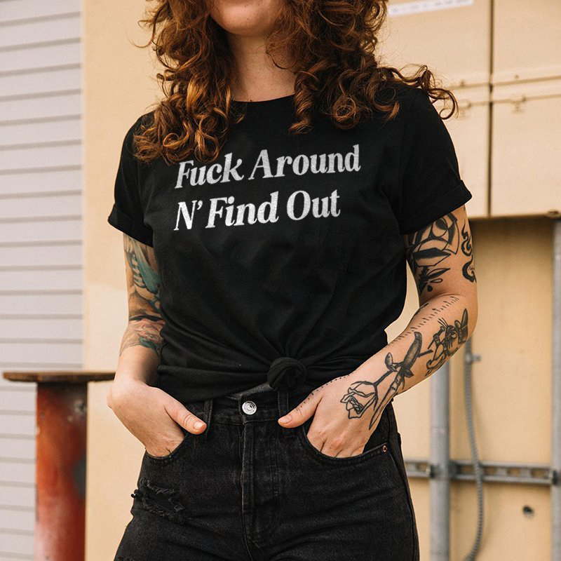 Fxxk Around N' Find Out T-shirt