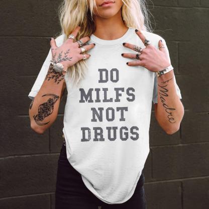 Do Milfs Not Drugs Printed T-shirt