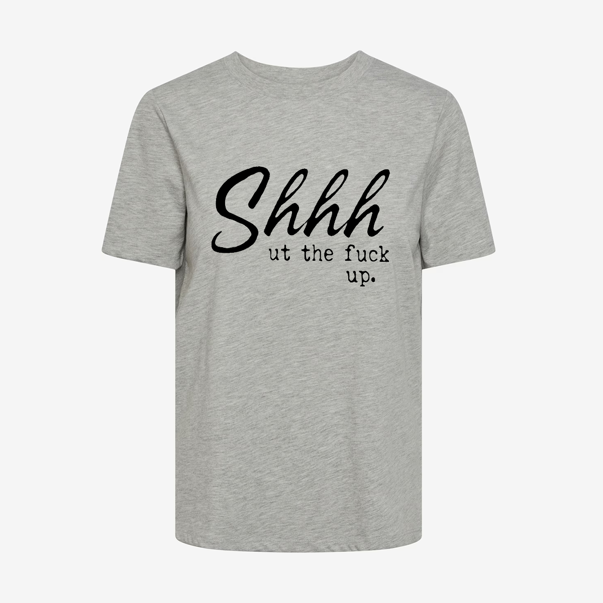 Shhhut The Fuck Up T-shirt