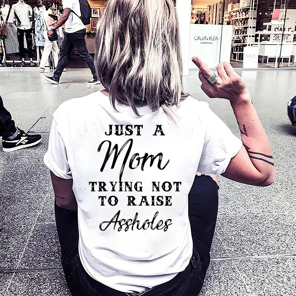 Just A Mom Trying Not To Raise Assholes T-shirt