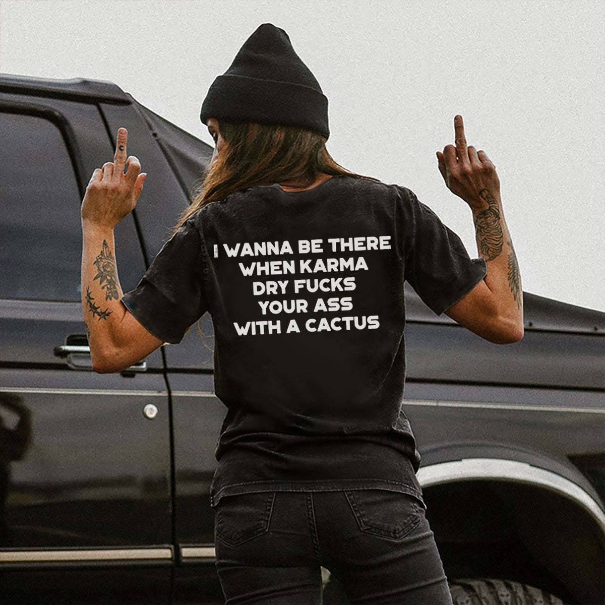 I Wanna Be There When Karma Dry Fucks Your Ass With A Cactus T-shirt