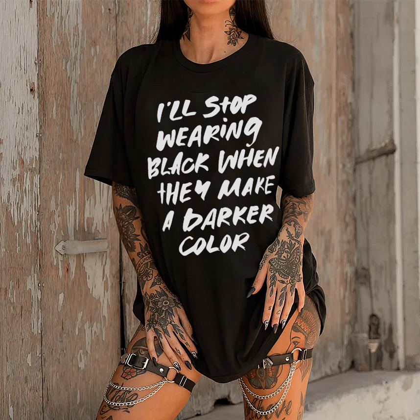 I'll Stop Wearing Black When They Make A Darker Color T-shirt