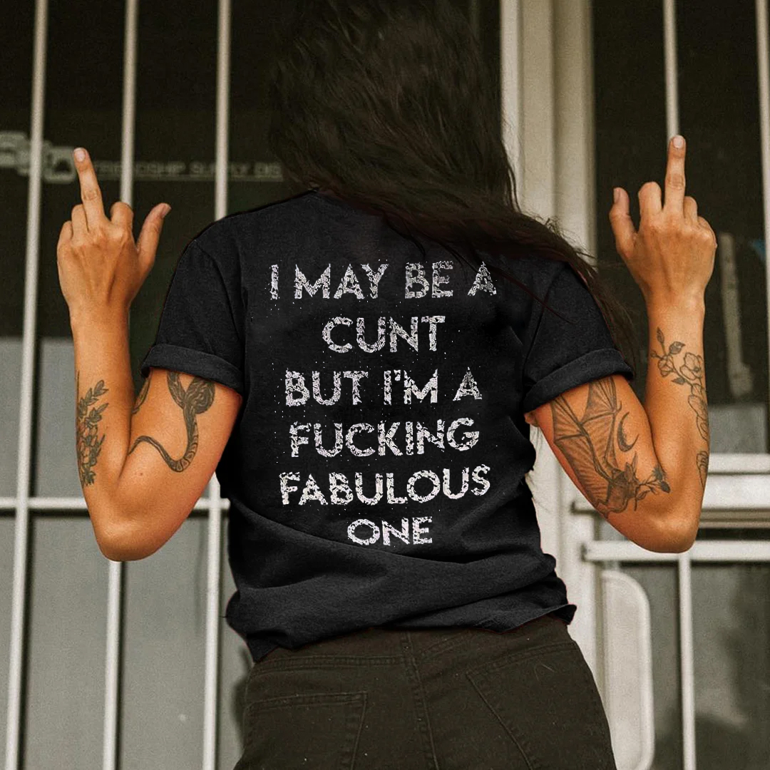I Maybe A Cunt But I'm A Fucking Fabulous One T-shirt