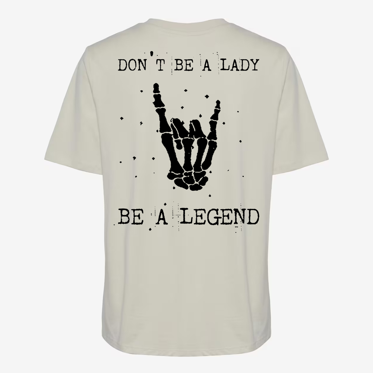 Don't Be A Lady Be A Legend T-shirt