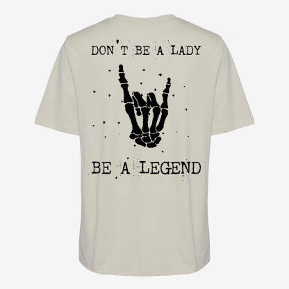 Don't Be A Lady Be A Legend T-shirt