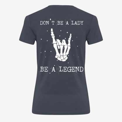 Don't Be A Lady Be A Legend T-shirt