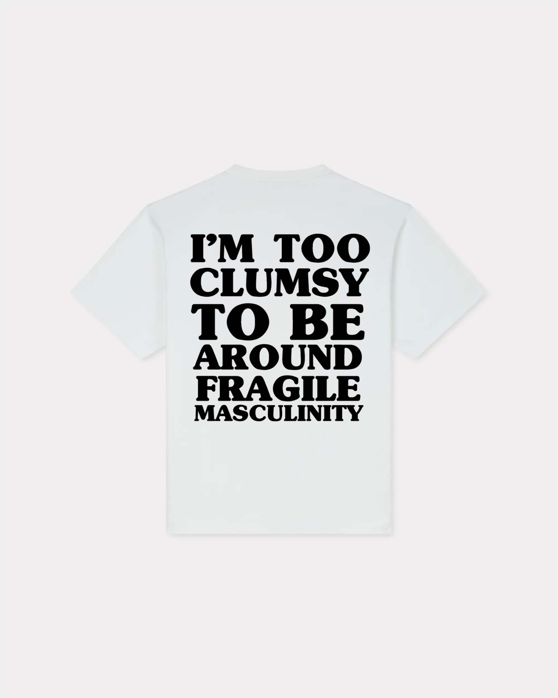 I'm Too Clumsy To Be Around Fragile Masculinity T-shirt