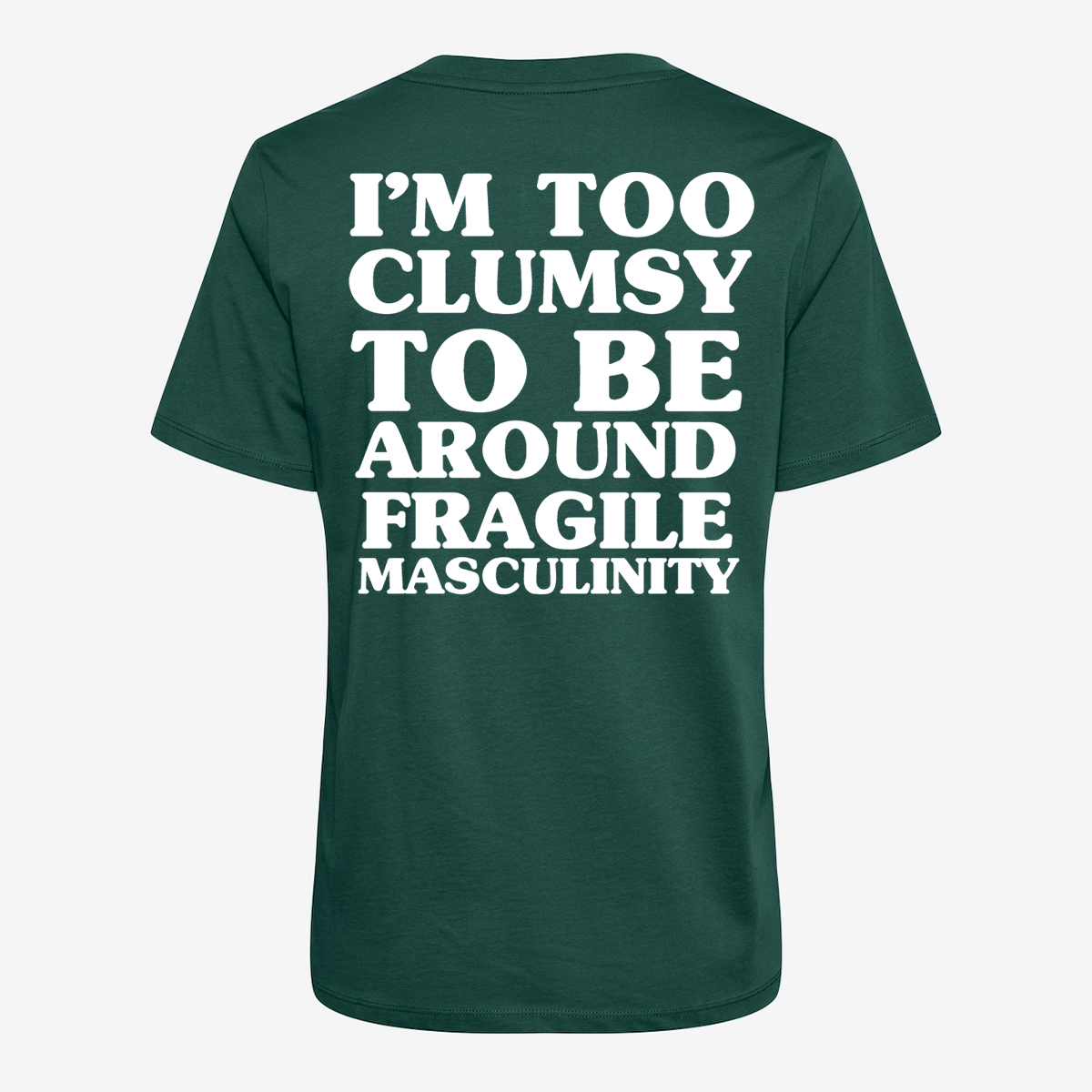 I'm Too Clumsy To Be Around Fragile Masculinity T-shirt