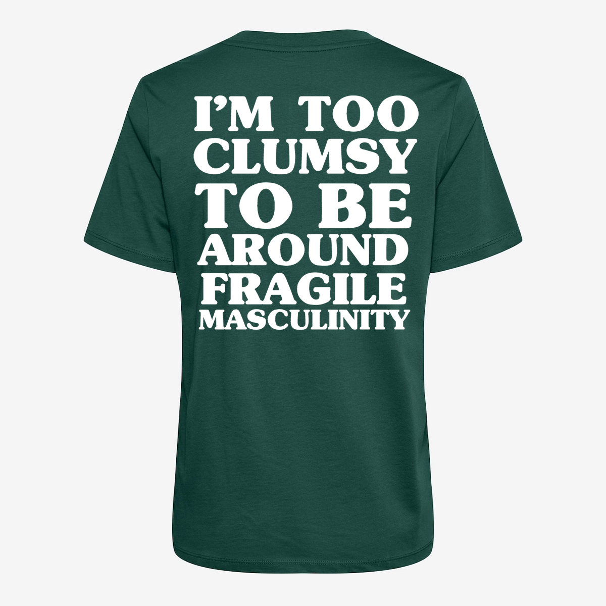 I'm Too Clumsy To Be Around Fragile Masculinity T-shirt