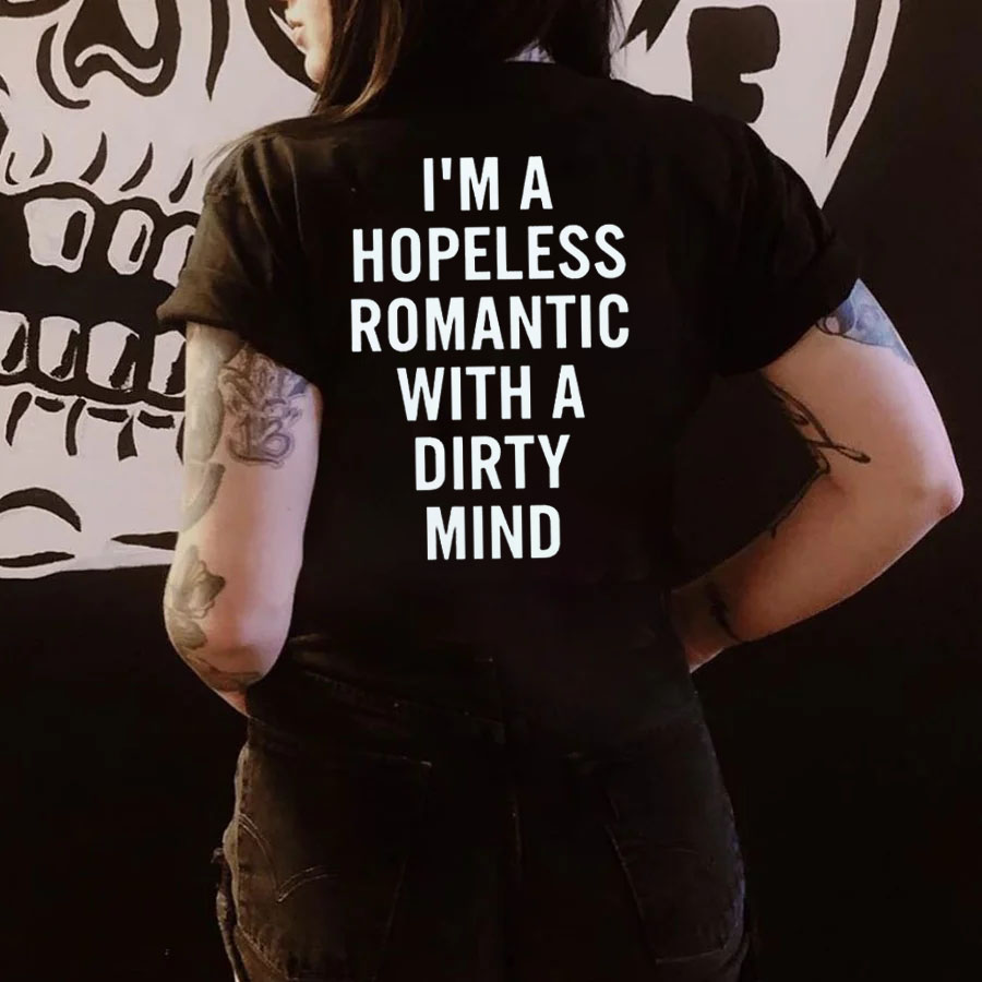 I'm A Hopeless Romantic with A Dirty Mind T-shirt