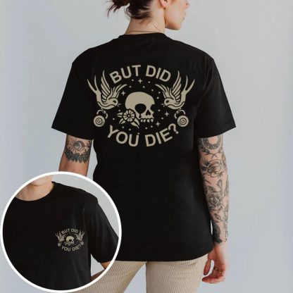 But Did You Die T-shirt
