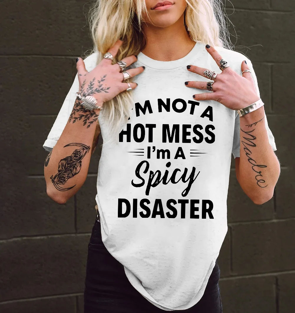 I'm Not A Hot Mess I'm Spicy Disaster Printed Women's T-shirt