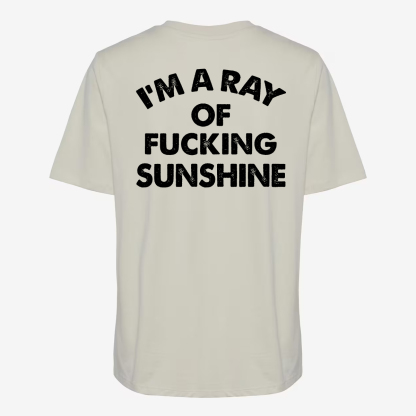 I'm A Ray Of Fucking Sunshine T-shirt