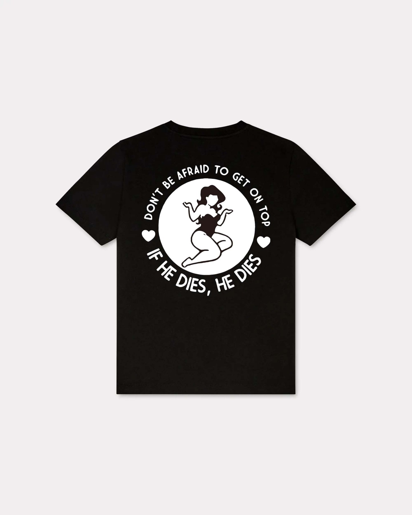 Don't Be Afraid To Get On Top If He Dies, He Dies T-shirt