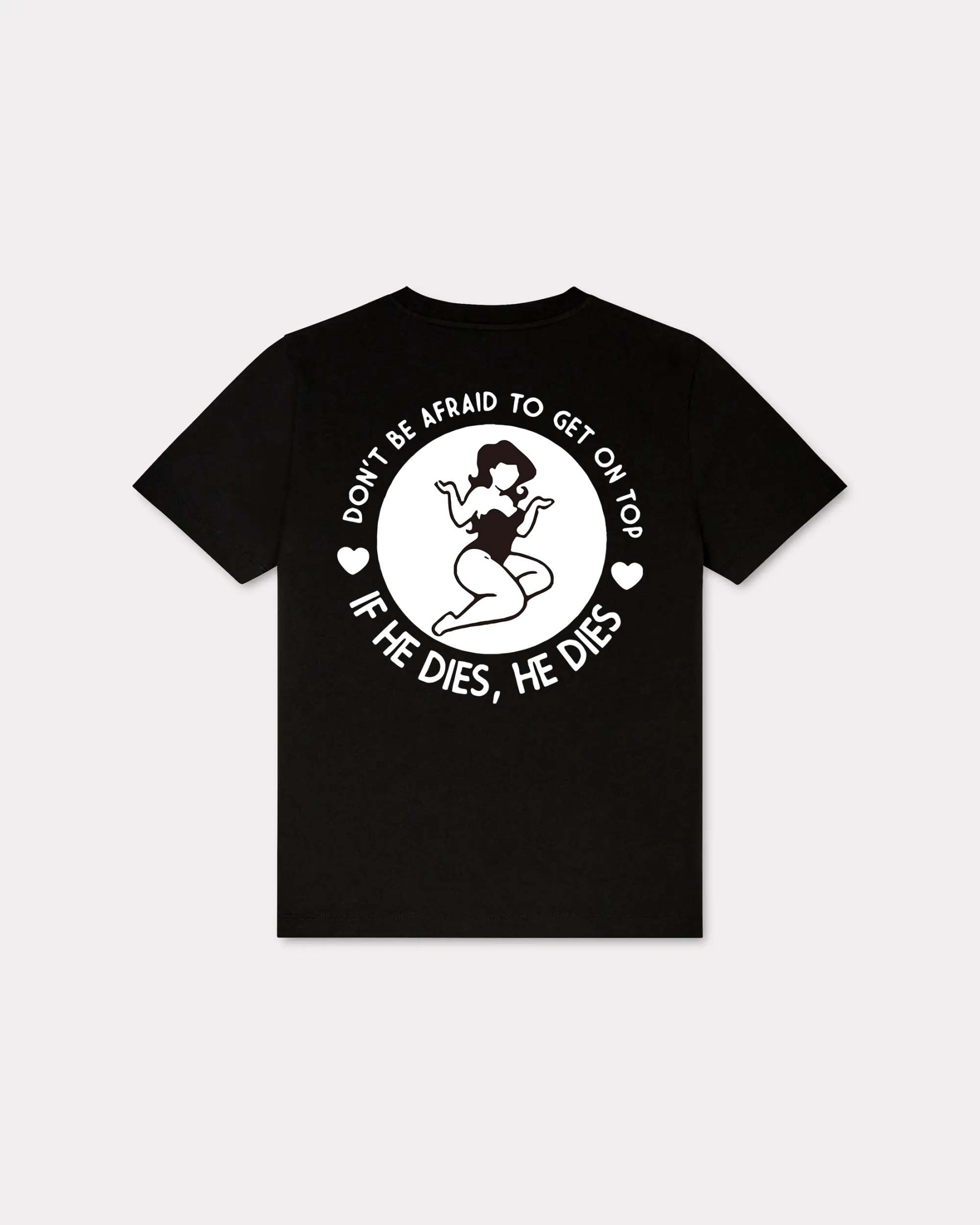 Don't Be Afraid To Get On Top If He Dies, He Dies T-shirt