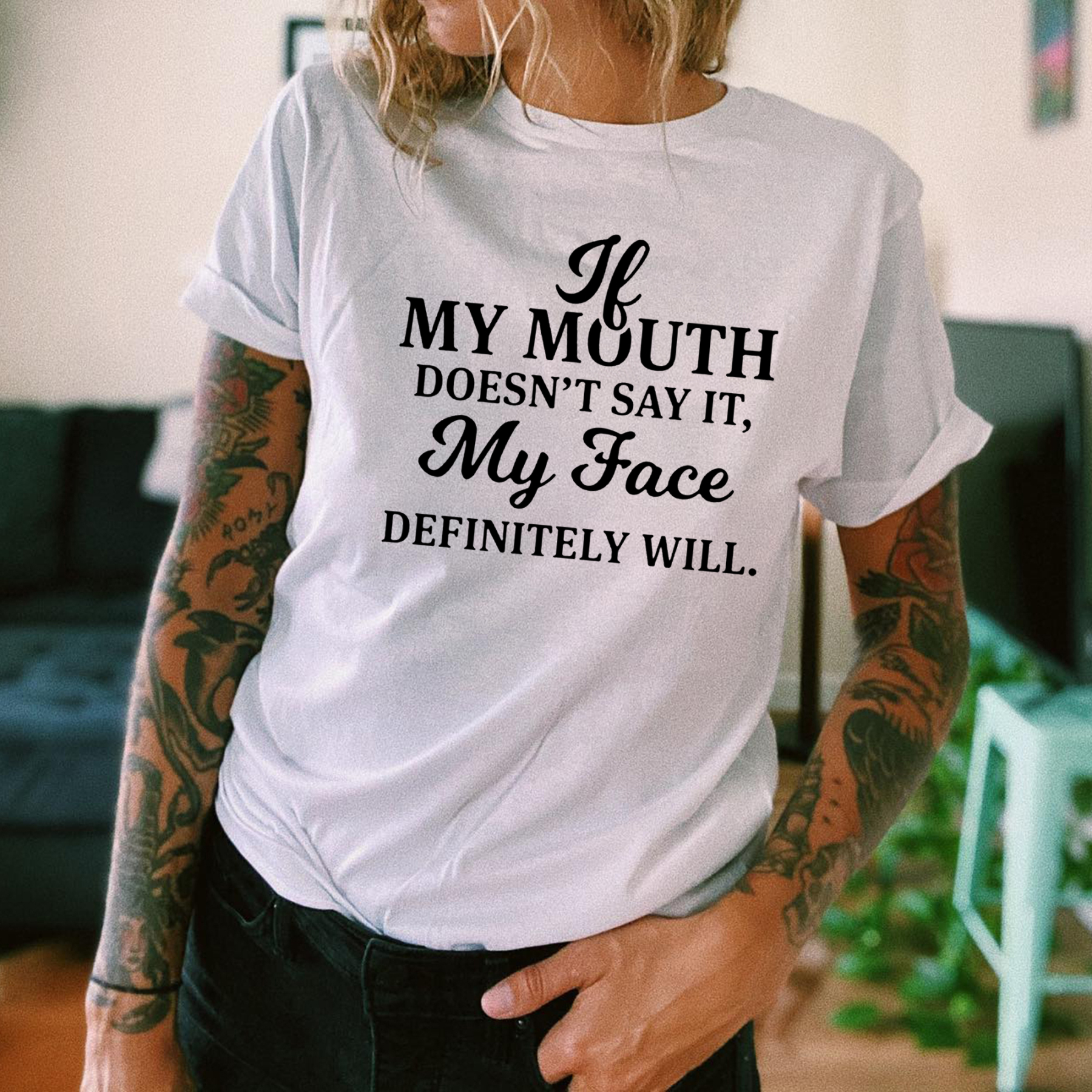 My Mouth Doesn't Say It, My Face Definitely Will T-shirt