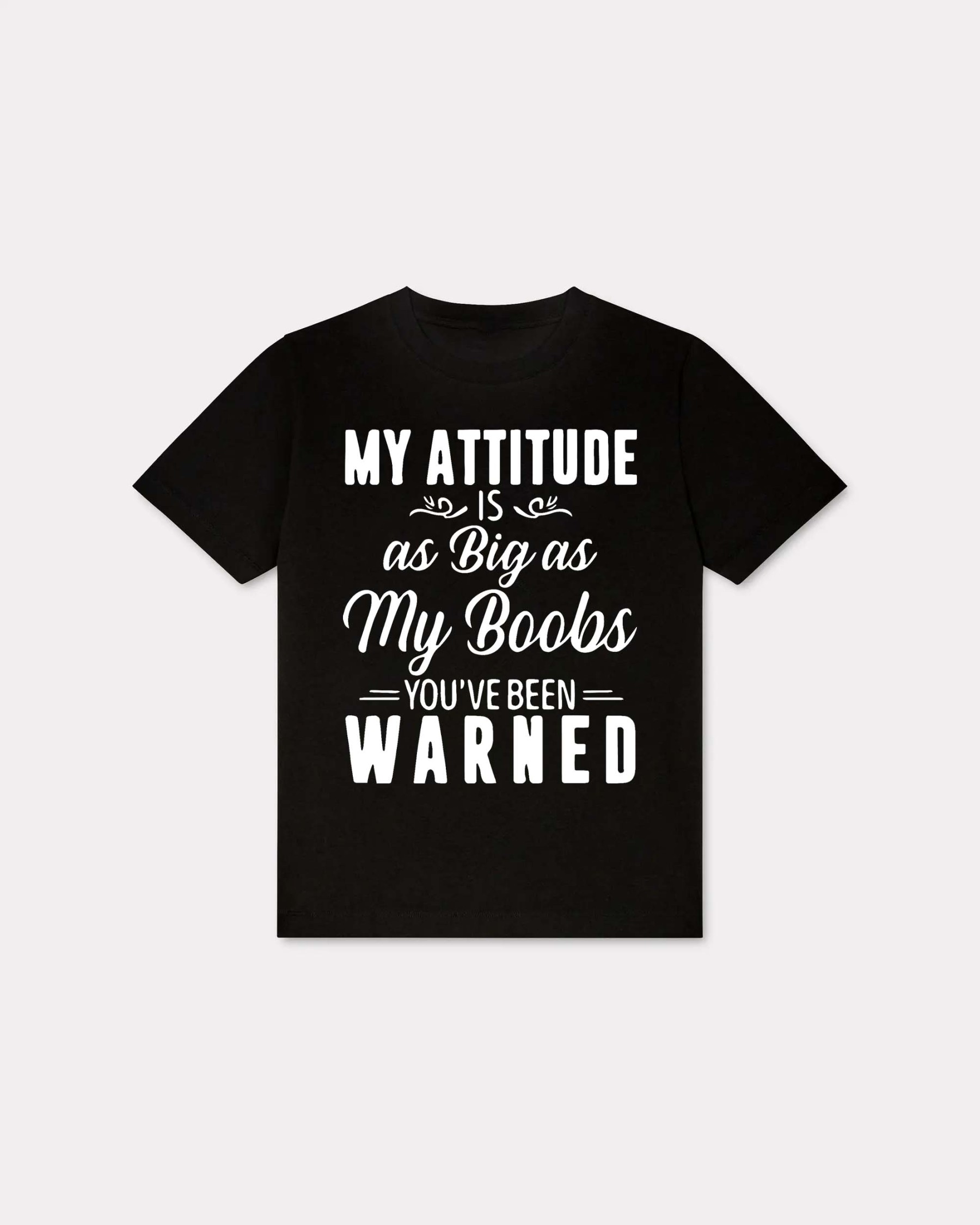 My Attitude Is As Big As My Boobs T-shirt