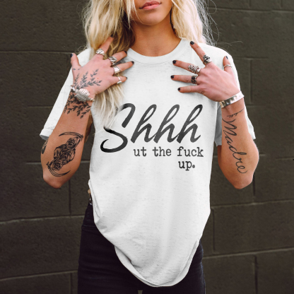 Shhhut The Fuck Up T-shirt