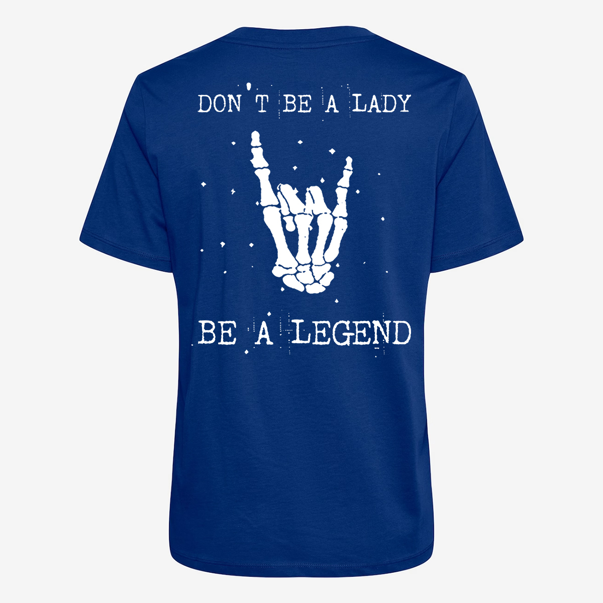 Don't Be A Lady Be A Legend T-shirt