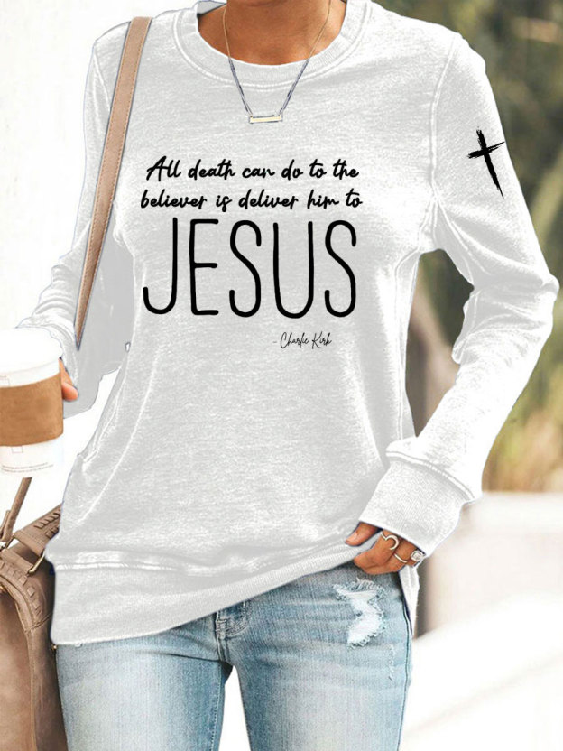 Women's All Death Can Do To The Believer Is Deliver Him To Jesus Printed Sweatshirt